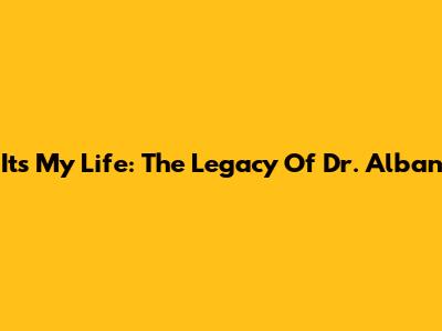 It's My Life: The Legacy Of Dr. Alban