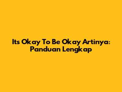 It's Okay To Be Okay Artinya: Panduan Lengkap