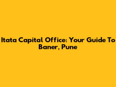 Itata Capital Office: Your Guide To Baner, Pune