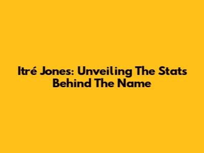 Itré Jones: Unveiling The Stats Behind The Name