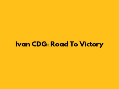Ivan CDG: Road To Victory