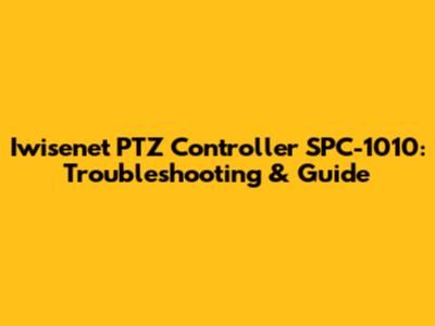 Iwisenet PTZ Controller SPC-1010: Troubleshooting & Guide
