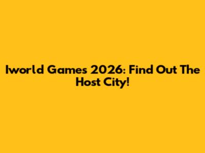 Iworld Games 2026: Find Out The Host City!