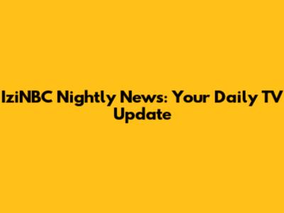 IziNBC Nightly News: Your Daily TV Update