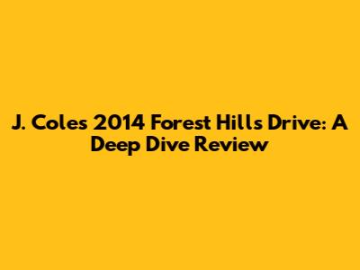 J. Cole's 2014 Forest Hills Drive: A Deep Dive Review