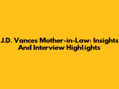 J.D. Vance's Mother-in-Law: Insights And Interview Highlights