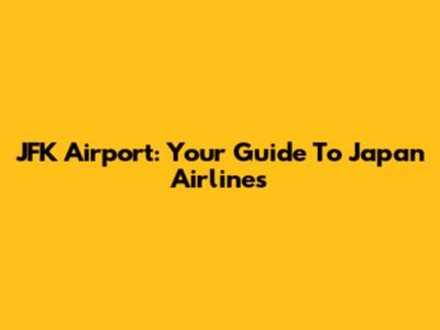 JFK Airport: Your Guide To Japan Airlines