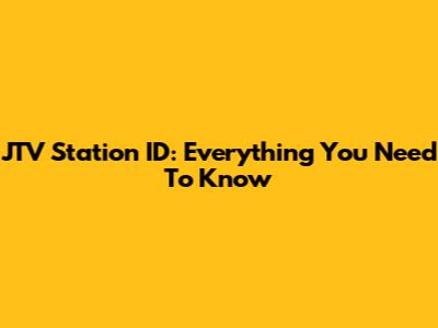 JTV Station ID: Everything You Need To Know
