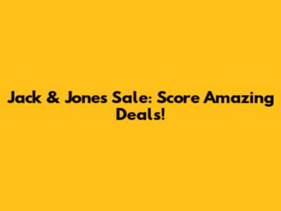 Jack & Jones Sale: Score Amazing Deals!