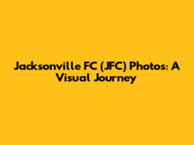 Jacksonville FC (JFC) Photos: A Visual Journey