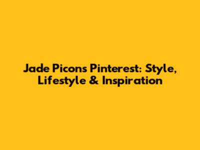 Jade Picon's Pinterest: Style, Lifestyle & Inspiration