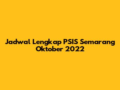 Jadwal Lengkap PSIS Semarang Oktober 2022