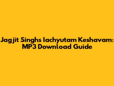 Jagjit Singh's Iachyutam Keshavam: MP3 Download Guide