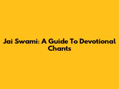 Jai Swami: A Guide To Devotional Chants