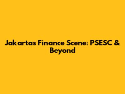 Jakarta's Finance Scene: PSESC & Beyond