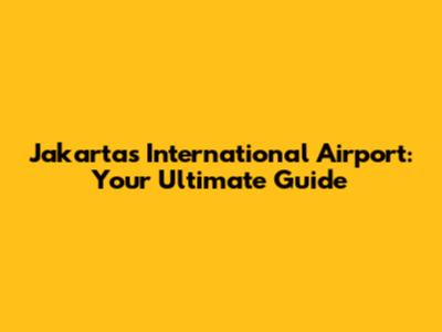 Jakarta's International Airport: Your Ultimate Guide