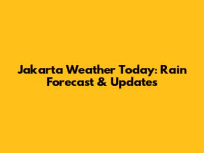 Jakarta Weather Today: Rain Forecast & Updates