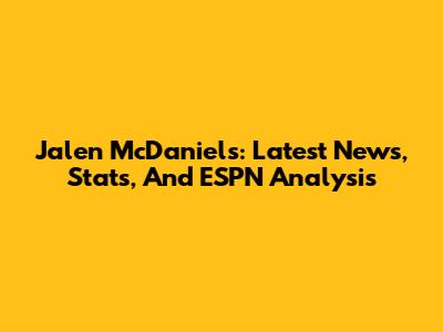 Jalen McDaniels: Latest News, Stats, And ESPN Analysis