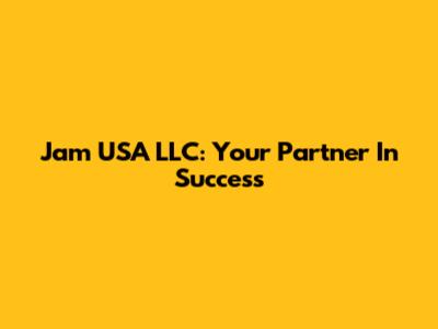 Jam USA LLC: Your Partner In Success
