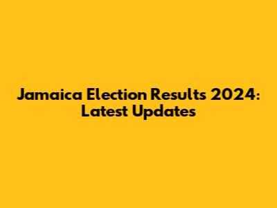 Jamaica Election Results 2024: Latest Updates