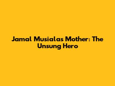 Jamal Musiala's Mother: The Unsung Hero