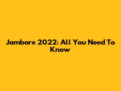 Jambore 2022: All You Need To Know