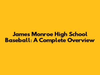James Monroe High School Baseball: A Complete Overview