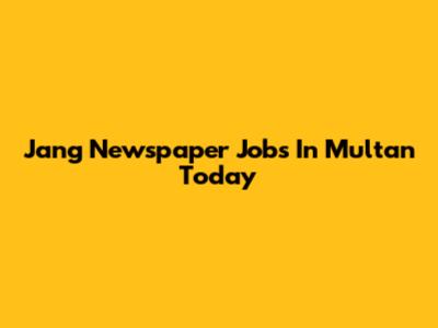 Jang Newspaper Jobs In Multan Today