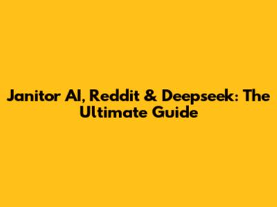 Janitor AI, Reddit & Deepseek: The Ultimate Guide