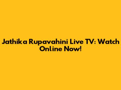 Jathika Rupavahini Live TV: Watch Online Now!