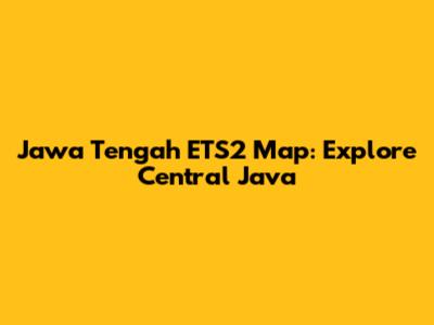 Jawa Tengah ETS2 Map: Explore Central Java