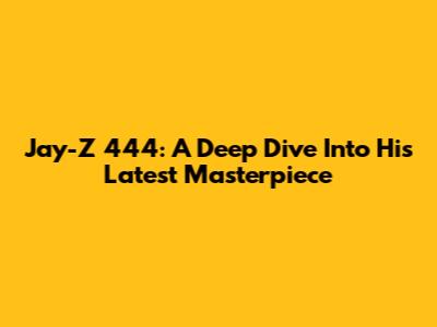 Jay-Z 444: A Deep Dive Into His Latest Masterpiece