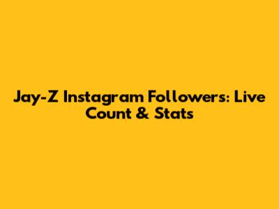 Jay-Z Instagram Followers: Live Count & Stats