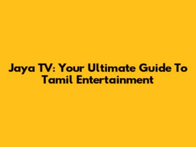 Jaya TV: Your Ultimate Guide To Tamil Entertainment