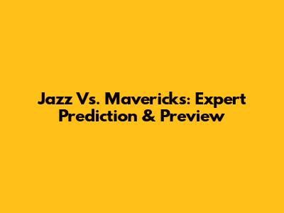 Jazz Vs. Mavericks: Expert Prediction & Preview