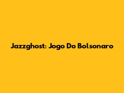 Jazzghost: Jogo Do Bolsonaro