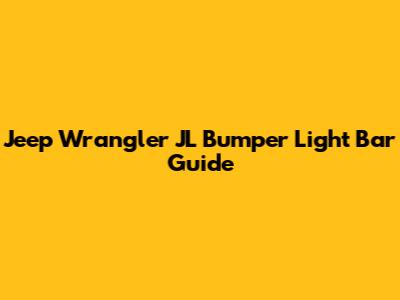 Jeep Wrangler JL Bumper Light Bar Guide
