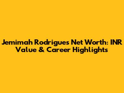 Jemimah Rodrigues Net Worth: INR Value & Career Highlights