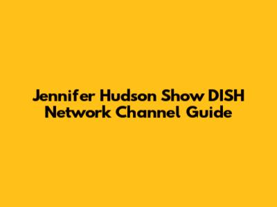 Jennifer Hudson Show DISH Network Channel Guide