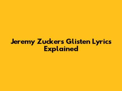 Jeremy Zucker's 'Glisten' Lyrics Explained