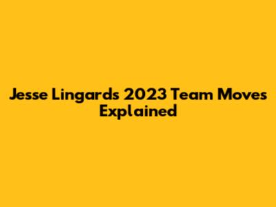 Jesse Lingard's 2023 Team Moves Explained