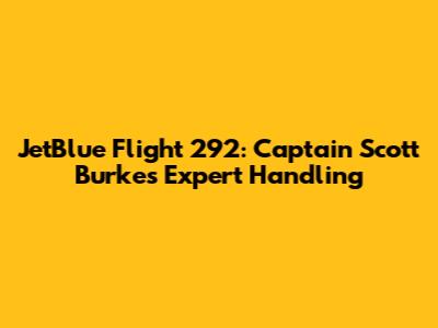 JetBlue Flight 292: Captain Scott Burke's Expert Handling