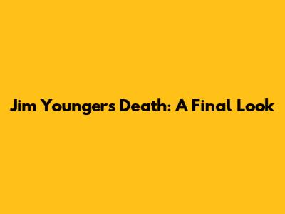 Jim Younger's Death: A Final Look