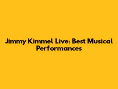 Jimmy Kimmel Live: Best Musical Performances