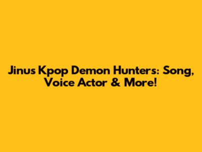 Jinu's Kpop Demon Hunters: Song, Voice Actor & More!