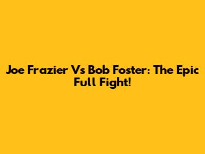 Joe Frazier Vs Bob Foster: The Epic Full Fight!