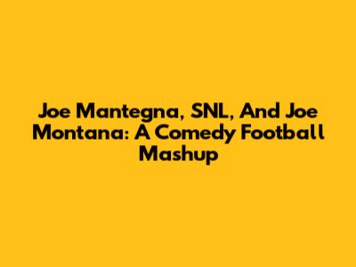 Joe Mantegna, SNL, And Joe Montana: A Comedy Football Mashup