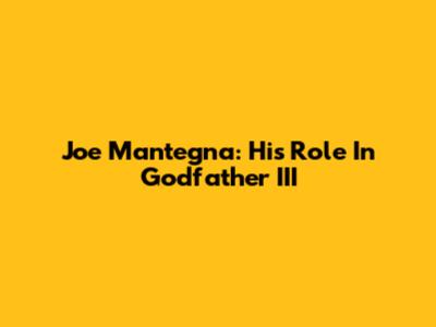 Joe Mantegna: His Role In Godfather III