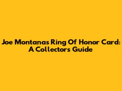 Joe Montana's Ring Of Honor Card: A Collector's Guide