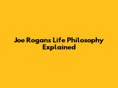 Joe Rogan's Life Philosophy Explained